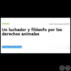 UN LUCHADOR Y FILSOFO POR LOS DERECHOS ANIMALES - Por SERGIO CCERES MERCADO - Lunes, 09 de Octubre de 2017